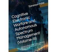 Cognitive Electronic Warfare and Autonomous Spectrum Management (Volume-III): Engineering Resilient SDR Systems with Deep Reinforcement Learning and ... Paradigm: 3 (The Cognitive Spectrum Series)