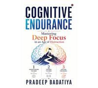 Cognitive Endurance: Mastering Deep Focus in an Age of Distraction