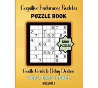 Cognitive Endurance Sudoku-Gentle Grids to Delay Decline: 1200 Very Easy Level Puzzles Volume 1: 8.5x11 Glossy Cover: Solutions Included