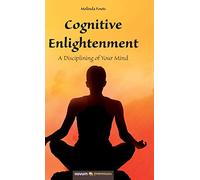 Cognitive Enlightenment: A Disciplining of Your Mind