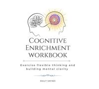 Cognitive Enrichment Workbook: Exercise flexible thinking and building mental clarity