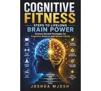 COGNITIVE FITNESS: STEPS TO LIFELONG BRAIN POWER: Science-Backed Strategies for Cognitive Reserve and Mental Clarity
