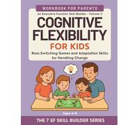 Cognitive Flexibility for Kids: Rule-Switching Games and Adaptation Skills for Handling Change | An Executive Function Skill Builder Workbook