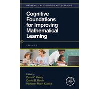 Cognitive Foundations for Improving Mathematical Learning: Volume 5 (Mathematical Cognition and Learning (Print), Volume 5)