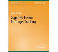 Cognitive Fusion for Target Tracking (Synthesis Lectures on Algorithms and Software in Engineering)