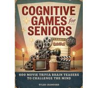 COGNITIVE GAMES FOR SENIORS: 600 MOVIE TRIVIA BRAIN TEASERS TO CHALLENGE THE MIND