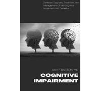COGNITIVE IMPAIRMENT: DEFINITION, DIAGNOSIS, TREATMENT, AND MANAGEMENT OF MILD COGNITIVE IMPAIRMENT AND DEMENTIA