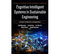 Cognitive Intelligent Systems in Sustainable Engineering: Concepts, Architectures, and Applications (Advances in Intelligent Systems and Cognitive Engineering Series)