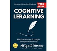 Cognitive Learning:: Use Brain-Based Strategies to Improve Memory, Focus, and Learning Efficiency