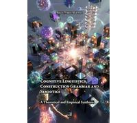 Cognitive Linguistics, Construction Grammar and Semiotics: A Theoretical and Empirical Synthesis