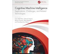 Cognitive Machine Intelligence: Applications, Challenges, and Related Technologies (Intelligent Data-Driven Systems and Artificial Intelligence)