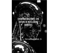 Cognitive Machines: The Future of Intelligent Robotics