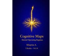 Cognitive Maps and Regimes of Mental Functioning: Predictive Systems, Cognitive Integration, and the Organization of Experience: 11 (Series: T-Reality - Philosophy of Mind and Neurophilosophy)