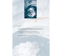 Cognitive Morphodynamics: Dynamical Morphological Models of Constituency in Perception and Syntax: 11 (European Semiotics/Semiotiques Europeennes)