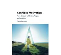 Cognitive Motivation: From Curiosity to Identity, Purpose and Meaning
