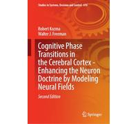 Cognitive Phase Transitions in the Cerebral Cortex - Enhancing the Neuron Doctrine by Modeling Neural Fields: 616 (Studies in Systems, Decision and Control, 616)