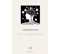 Cognitive Play: Brain Hacks To Expand Your Reality And Unfold Your Dream Life