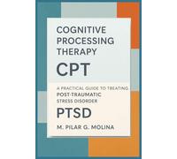 Cognitive Processing Therapy. CPT: A Practical Guide to Treating Post-Traumatic Stress Disorder (PTSD) (Psychotherapy Manual)