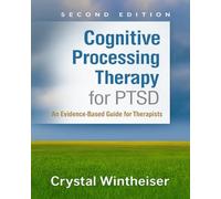 Cognitive Processing Therapy for PTSD: An Evidence-Based Guide for Therapists, Second Edition