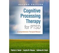 Cognitive Processing Therapy for PTSD, Second Edition : A Comprehensive Therapist Manual