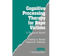 Cognitive Processing Therapy for Rape Victims: A Treatment Manual: 4 (Interpersonal Violence: The Practice Series)