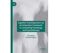 Cognitive Psychodynamics as an Integrative Framework in Counselling Psychology and Psychotherapy