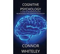 Cognitive Psychology: A Guide to Neuropsychology, Neuroscience and Cognitive Psychology: 2 (Introductory)