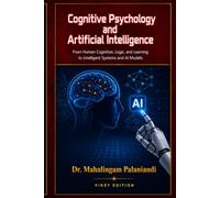 Cognitive Psychology and Artificial Intelligence: From Human Cognition, Logic, and Learning to Intelligent Systems and AI Models (Student Learning Series)