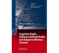 Cognitive Radio, Software Defined Radio, and Adaptive Wireless Systems (Signals and Communication Technology)