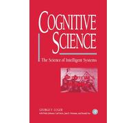 Cognitive Science : The Science of Intelligent Systems