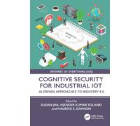 Cognitive Security for Industrial IoT : AI-Driven Approaches to Industry 4.0