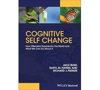Cognitive Self Change – How Offenders Experience the World and What We Can Do About It