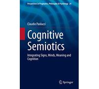 Cognitive Semiotics – Integrating Signs, Minds, Meaning and Cognition