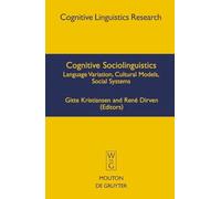 Cognitive Sociolinguistics: Language Variation, Cultural Models, Social Systems: 39 (Cognitive Linguistics Research [CLR], 39)