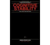 Cognitive Stability Made Simple: How to Stay Clear, Focused, and Resilient in a World Designed to Overwhelm Your Mind (The Made Simple Framework: Clear thinking for complex systems.)