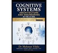 Cognitive Systems Architecture and Engineering in the AI Era: From Neural and Cognitive Foundations to Agentic and Artificial Cognition in 12 Steps (Technology Excellence and Leadership Series)