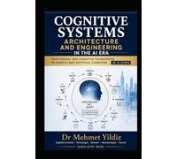 Cognitive Systems Architecture and Engineering in the AI Era: From Neural and Cognitive Foundations to Agentic and Artificial Cognition in 12 Steps (Technology Excellence and Leadership Series)