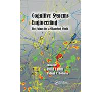 Cognitive Systems Engineering: The Future for a Changing World (Expertise: Research and Applications Series)