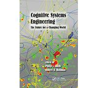 Cognitive Systems Engineering: The Future for a Changing World (Expertise: Research and Applications Series)