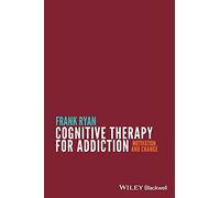 Cognitive Therapy for Addiction: Motivation and Change