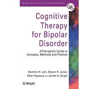 Cognitive Therapy For Biopolar Disorder: A Therapist's Guide to Concepts, Methods and Practice: 72 (Wiley Series in Clinical Psychology)