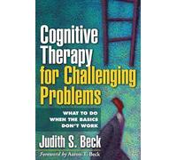Cognitive Therapy for Challenging Problems : What to Do When the Basics Don't Work