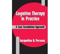 Cognitive Therapy in Practice: A Case Formulation Approach