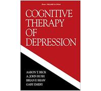 Cognitive Therapy of Depression, First Edition (The Guilford Clinical Psychology and Psychopathology Series)