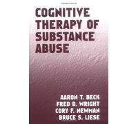 Cognitive Therapy of Substance Abuse by Beck, Aaron T., Wright, Fred D., Newman, Cory F., Liese, Bru Published by Guilford Press (1993)
