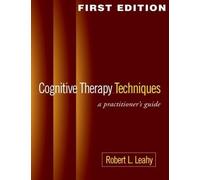 Cognitive Therapy Techniques, First Edition: A Practitioner's Guide