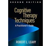 Cognitive Therapy Techniques, Second Edition : A Practitioner's Guide
