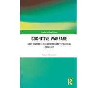 Cognitive Warfare: Grey Matters in Contemporary Political Conflict (Studies in Intelligence)