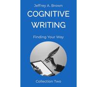 Cognitive Writing: Finding Your Way (Cognitive Writing: Blog Collection)