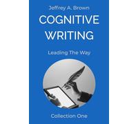 Cognitive Writing: Leading The Way (Cognitive Writing: Blog Collection)